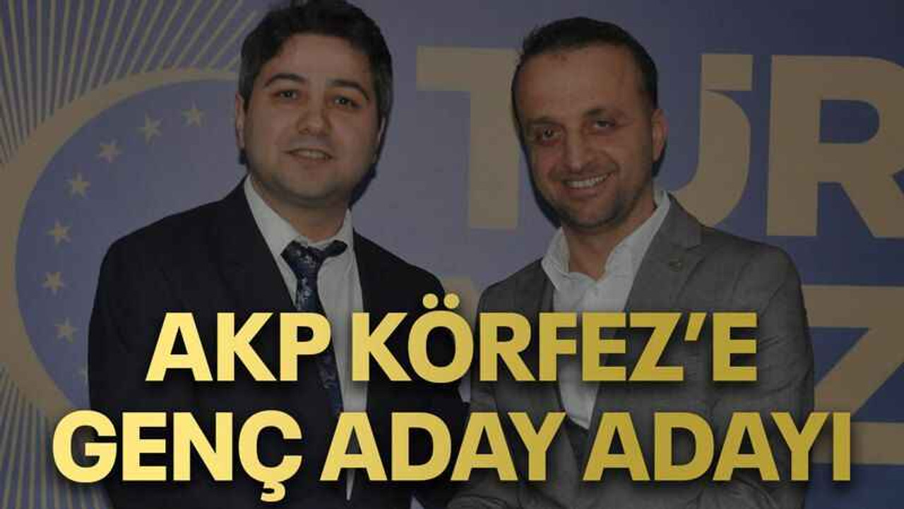 AKP Körfez’e genç aday adayı